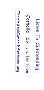 Text Box: Listen To Outstanding
Catholic Sermons For Free!
TraditionalCatholicSermons.org
