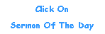 Text Box: Click OnSermon Of The Day