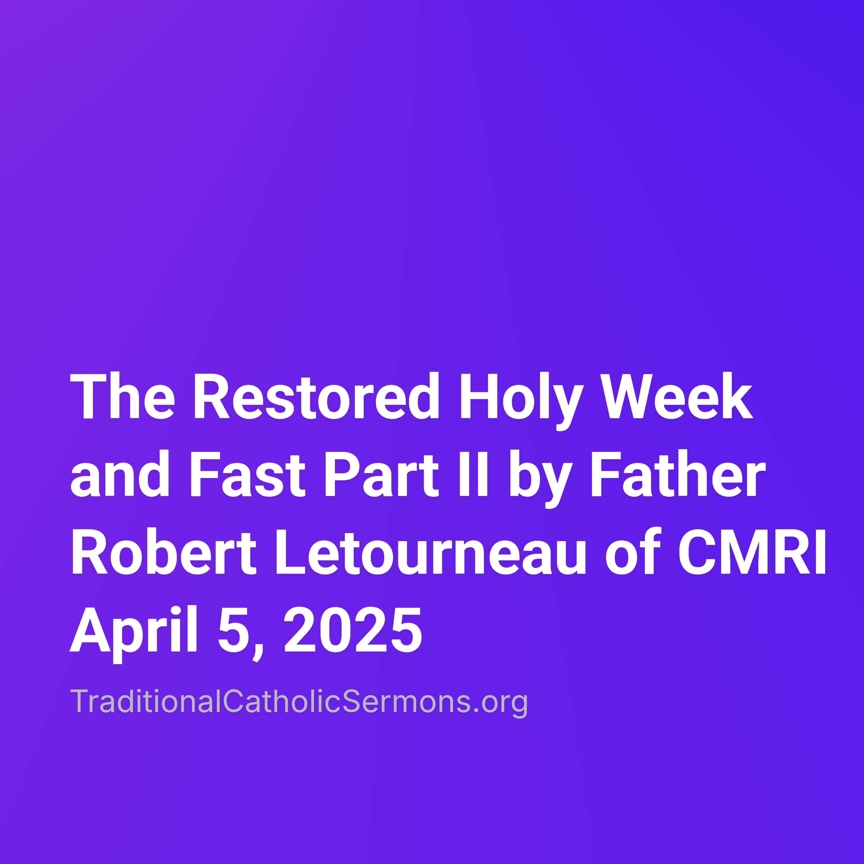 The Restored Holy Week and Fast Part II by Father Robert Letourneau of CMRI April 5, 2025 episode artwork